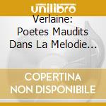 Verlaine: Poetes Maudits Dans La Melodie Francaise - Hahn/Faure/Debussy/Mathieu
