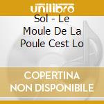 Sol - Le Moule De La Poule Cest Lo cd