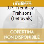 J.P. Tremblay - Trahisons (Betrayals) cd