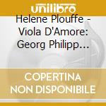 Helene Plouffe - Viola D'Amore: Georg Philipp Telemann, Biber cd musicale di Helene Plouffe