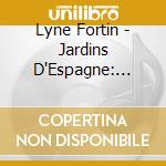 Lyne Fortin - Jardins D'Espagne: Obradors, Nin, Ravel, Bizet, Wolf cd