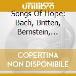 Songs Of Hope: Bach, Britten, Bernstein, Paulus cd