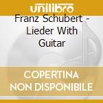 Franz Schubert - Lieder With Guitar cd