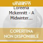 Loreena Mckennitt - A Midwinter Night's Dream / A Moveable Musical Feast (Cd+Dvd) cd musicale di Loreena Mckennitt