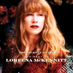 Loreena Mckennitt - The Journey So Far - The Best Of cd musicale di Loreena Mckennitt