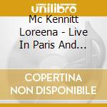 Mc Kennitt Loreena - Live In Paris And Toronto (2 Cd) cd musicale di McKENNITT LOREENA