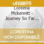 Loreena Mckennitt - Journey So Far The (Collecitor'S Ed. 4Cd) cd