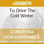 To Drive The Cold Winter cd musicale di Loreena Mckennitt