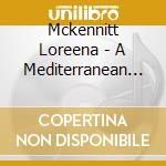 Mckennitt Loreena - A Mediterranean Odyssey (2Cds) cd