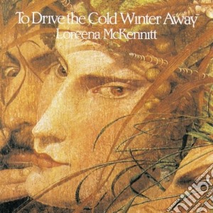 Loreena Mckennitt - To Drive The Cold Winter Away cd musicale di MCKENNITT LOREENA