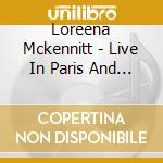 Loreena Mckennitt - Live In Paris And Toronto (2 Cd) cd musicale di Loreena Mckennitt