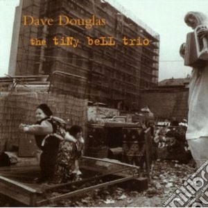 Dave Douglas - The Tiny Bell Trio cd musicale di Dave Douglas