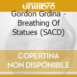 Gordon Grdina - Breathing Of Statues (SACD) cd