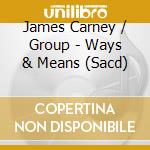 James Carney / Group - Ways & Means (Sacd) cd musicale di Carney, James / Group
