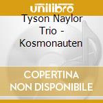 Tyson Naylor Trio - Kosmonauten cd musicale di Tyson naylor trio