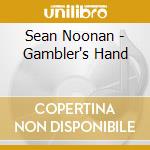 Sean Noonan - Gambler's Hand cd musicale di Noonan Sean