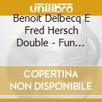 Benoit Delbecq E Fred Hersch Double - Fun House cd musicale di Benoit delbecq e fre