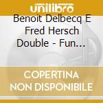 Benoit Delbecq E Fred Hersch Double - Fun House cd