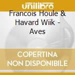 Francois Houle & Havard Wiik - Aves