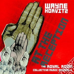 Wayne Horvitz: The Royal Room Collective Music Ensemble - At The Reception cd musicale di Wayne Horvitz: The Royal Room Collective Music Ensemble