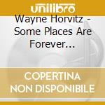 Wayne Horvitz - Some Places Are Forever Afternoon (11 Places For Richard Hugo) cd musicale di Wayne Horvitz