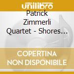 Patrick Zimmerli Quartet - Shores Against Silence cd musicale di Patrick Zimmerli Quartet