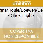 Grdina/Houle/Loewen/Delbe - Ghost Lights cd musicale di Gordon & fra Grdina
