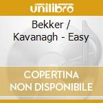 Bekker / Kavanagh - Easy cd musicale di Bekker / Kavanagh
