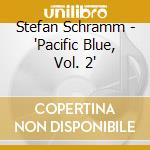 Stefan Schramm - 'Pacific Blue, Vol. 2' cd
