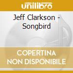Jeff Clarkson - Songbird cd