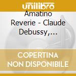 Amatino Reverie - Claude Debussy, Fryderyk Chopin, Johann Sebastian Bach cd