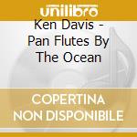 Ken Davis - Pan Flutes By The Ocean cd