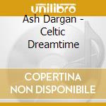 Ash Dargan - Celtic Dreamtime cd