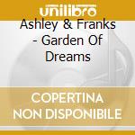 Ashley & Franks - Garden Of Dreams cd musicale di Ashley & Franks
