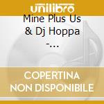 Mine Plus Us & Dj Hoppa - Avantgardening: Cultivating Food For Thought cd