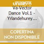 Va-Vector Dance Vol.1 - Yrlandehurey Kanemitsouwoody&Mastermixersavalontico... cd