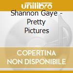 Shannon Gaye - Pretty Pictures cd