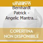Bernhardt Patrick - Angelic Mantra Music (4 Cd)