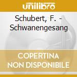 Schubert, F. - Schwanengesang cd musicale di Schubert, F.