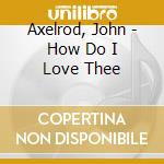 Axelrod, John - How Do I Love Thee