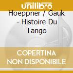 Hoeppner / Gauk - Histoire Du Tango cd musicale