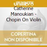 Catherine Manoukian - Chopin On Violin cd