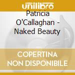Patricia O'Callaghan - Naked Beauty