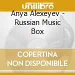 Anya Alexeyev - Russian Music Box cd musicale di Anya Alexeyev