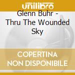 Glenn Buhr - Thru The Wounded Sky cd