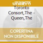 Toronto Consort,The - Queen,The cd musicale di Toronto Consort,The