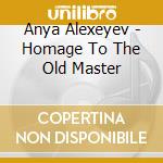 Anya Alexeyev - Homage To The Old Master