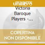 Victoria Baroque Players - Virtuosi Of The Baroque: Teleman Vivaldi Graun Fux cd musicale di Victoria Baroque Players