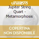 Jupiter String Quart - Metamorphosis cd
