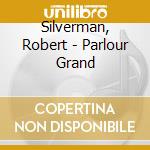 Silverman, Robert - Parlour Grand cd musicale di Silverman, Robert
